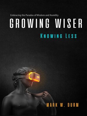 cover image of Growing Wiser, Knowing Less